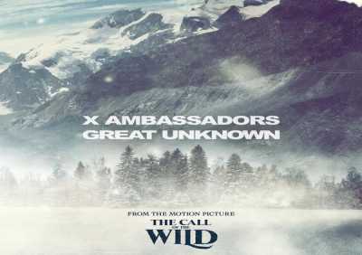 X Ambassadors - Great Unknown (From The Motion Picture “The Call Of The Wild")