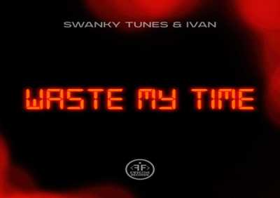Swanky Tunes, IVAN - Waste My Time