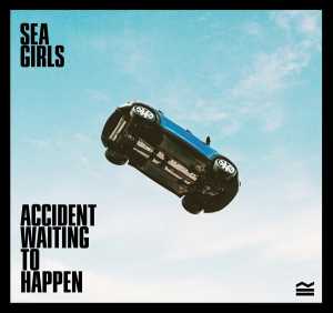 Sea Girls - Accident Waiting To Happen