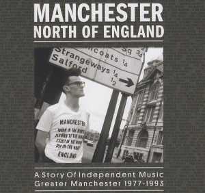 Альбом Manchester North Of England: A Story Of Independent Music Greater Manchester 1977 - 1993 исполнителя Various Artists