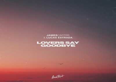 James Carter, Lucas Estrada - Lovers Say Goodbye