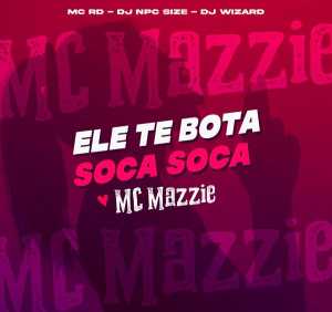 Mc mazzie, Mc Rd, DJ NpcSize, Wizard - Ele Te Bota Soca Soca