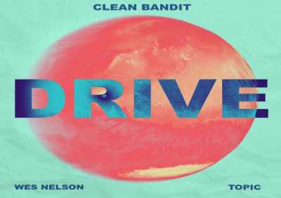 Clean Bandit, Topic, Wes Nelson - Drive (feat. Wes Nelson)