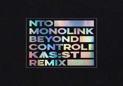Ntò, Monolink, KAS:ST - Beyond Control (KAS:ST Remix)