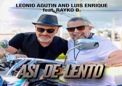 Леонид Агутин, Luis Enrique, Rayko B. - Asi de Lento (feat. Rayko B.)