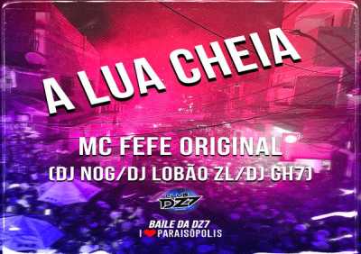 MC Fefe Original, DJ Lobão ZL, DJ GH7, DJ NOG, Club da DZ7 - A Lua Cheia