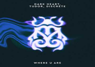 Dark Heart, Tudor, Discrete - Where U Are