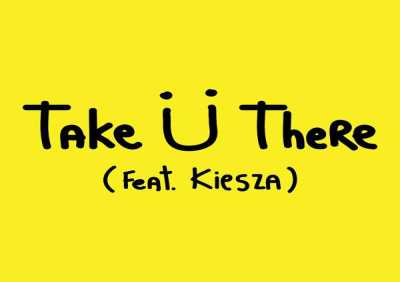 Jack Ü, Skrillex, Diplo, Kiesza - Take Ü There (feat. Kiesza)