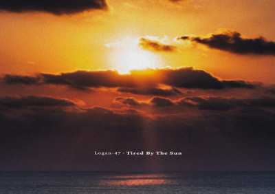 Logan-47 - Tired By The Sun
