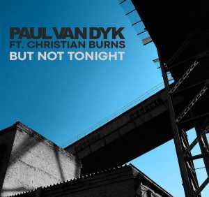 Paul van Dyk, Christian burns - But Not Tonight (Album Mix)