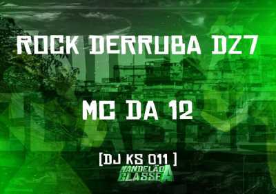 MC Da 12, DJ KS 011 - Rock Derruba Dz7