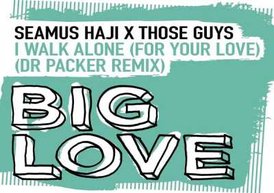 Seamus Haji, Those Guys - I Walk Alone (For Your Love) (Dr Packer Remix)