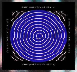 DJ S.K.T, Mila Falls, NightFunk - Drip (NightFunk Remix)