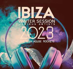 Альбом Ibiza Winter Session 2023 (The Tech House Rockets) исполнителя Various Artists
