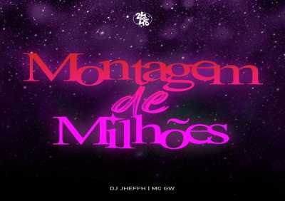 DJ Jheffh, Mc GW - Montagem de Milhões