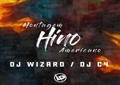 Wizard, Dj C4 - Montagem - Hino Americano