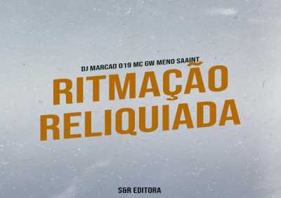 DJ Marcão 019, Mc GW, Meno Saaint - Ritmação Reliquiada