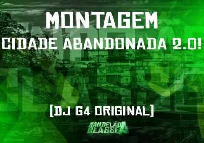 DJ G4 ORIGINAL - Montagem - Cidade Abandonada 2.0!