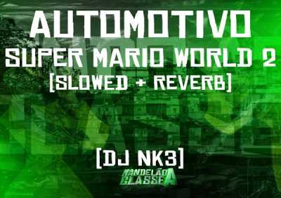 DJ NK3 - Automotivo Super Mario World 2 (Slowed + Reverb)