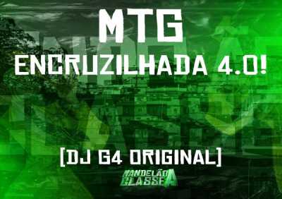 DJ G4 ORIGINAL - Mtg - Encruzilhada 4.0!