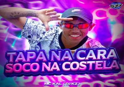 MC Kal, Club da DZ7, DJ Kz - TAPA NA CARA SOCO NA COSTELA