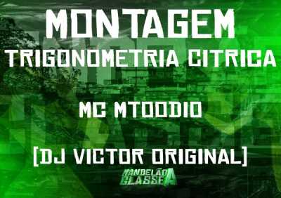 MC MTOODIO, DJ Victor Original - Montagem Trigonometria Citrica