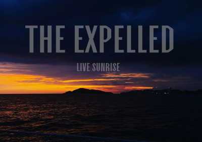The Expelled - Live Sunrise