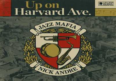 Nick Andre, Jazz Mafia - Up on Harvard Ave.