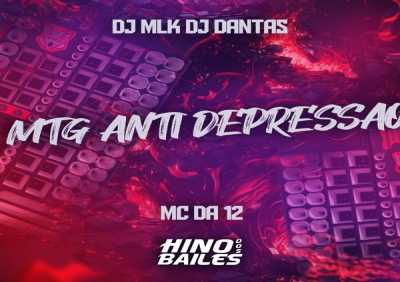 MC Da 12, DJ MLK, DJ Dantas - Mtg Anti Depressao