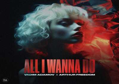 Vadim Adamov, Arthur Freedom - All I Wanna Do