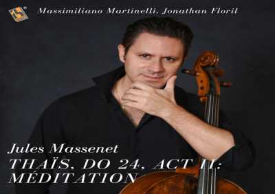 Massimiliano Martinelli, Jonathan Floril - Thaïs, DO 24, Act II: "Méditation" (Transcr. for Cello and Piano by Jules Delsart)