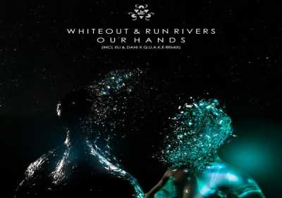 Whiteout, Run Rivers, Eli & Dani, Q.U.A.K.E - Our Hands (Remix)
