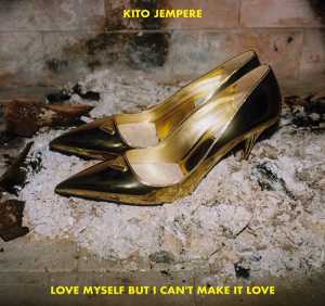 Kito Jempere - Love Myself But I Can't Make It Love (Album Version)