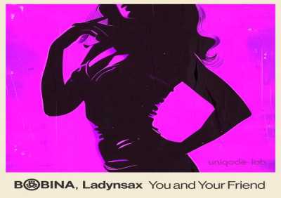Bobina, Ladynsax - You and Your Friend