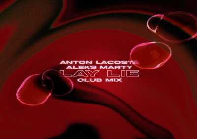 Anton Lacosta, Aleks Marty - Lay Lie (Club Mix)