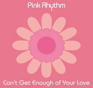 Pink Rhythm - Can't Get Enough of Your Love (7" Version)