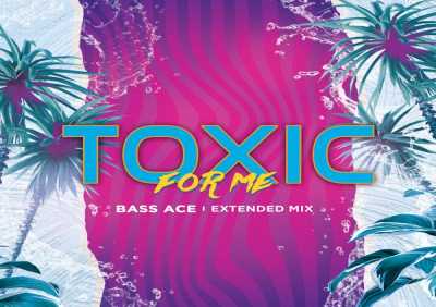 Bass Ace - Toxic For Me