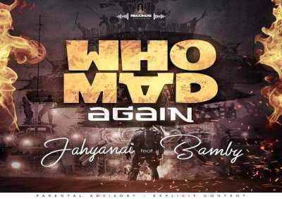Jahyanai & Bamby - Who Mad Again