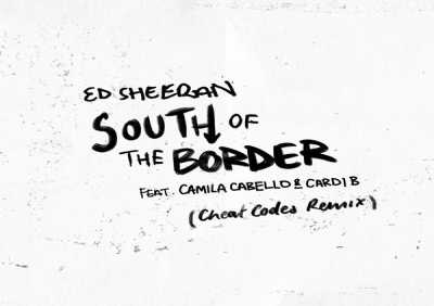 Ed Sheeran, Camila Cabello, Cardi B - South of the Border (feat. Camila Cabello & Cardi B) [Cheat Codes Remix]